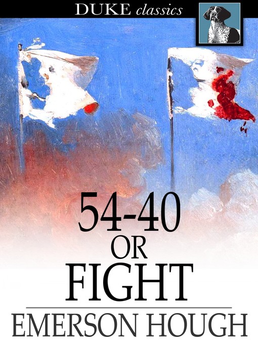 Titeldetails für 54-40 or Fight nach Emerson Hough - Verfügbar